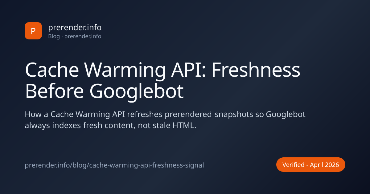 Cache Warming API: Freshness Before Googlebot - prerender.info